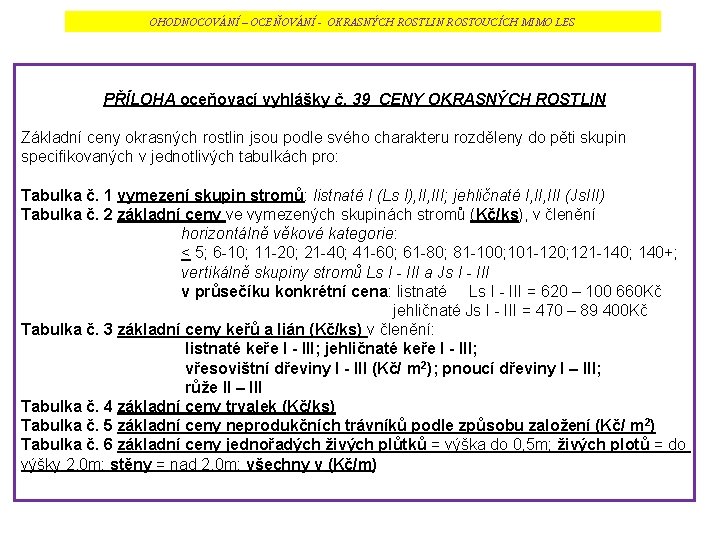 OHODNOCOVÁNÍ – OCEŇOVÁNÍ - OKRASNÝCH ROSTLIN ROSTOUCÍCH MIMO LES PŘÍLOHA oceňovací vyhlášky č. 39