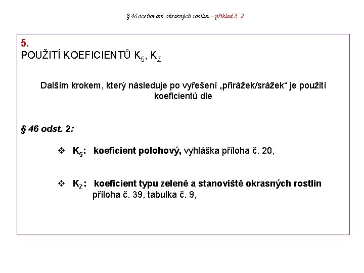 § 46 oceňování okrasných rostlin – příklad č. 2 5. POUŽITÍ KOEFICIENTŮ K 5,