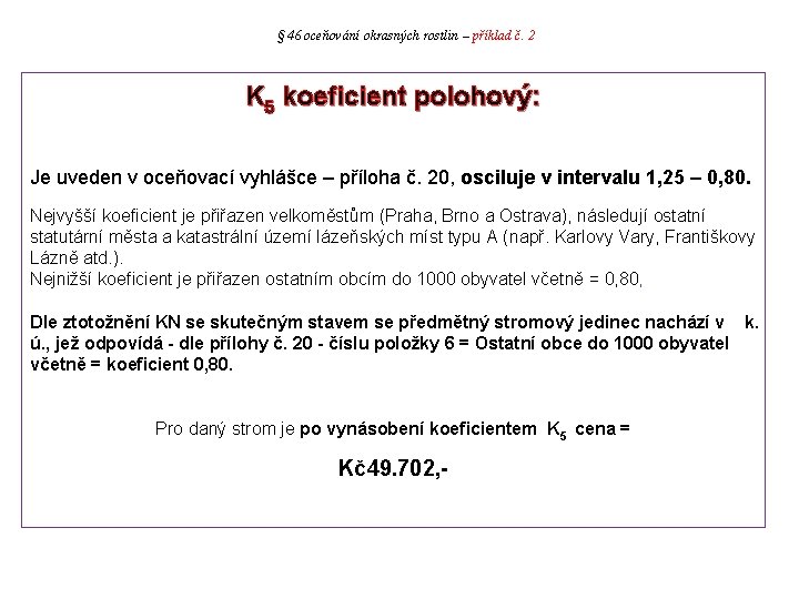 § 46 oceňování okrasných rostlin – příklad č. 2 K 5 koeficient polohový: Je