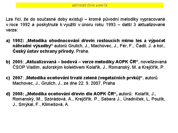 METODIKY ČUOP, AOPK ČR Lze říci, že do současné doby existují – kromě původní