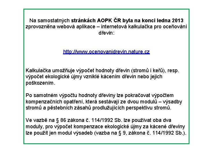 Na samostatných stránkách AOPK ČR byla na konci ledna 2013 zprovozněna webová aplikace –