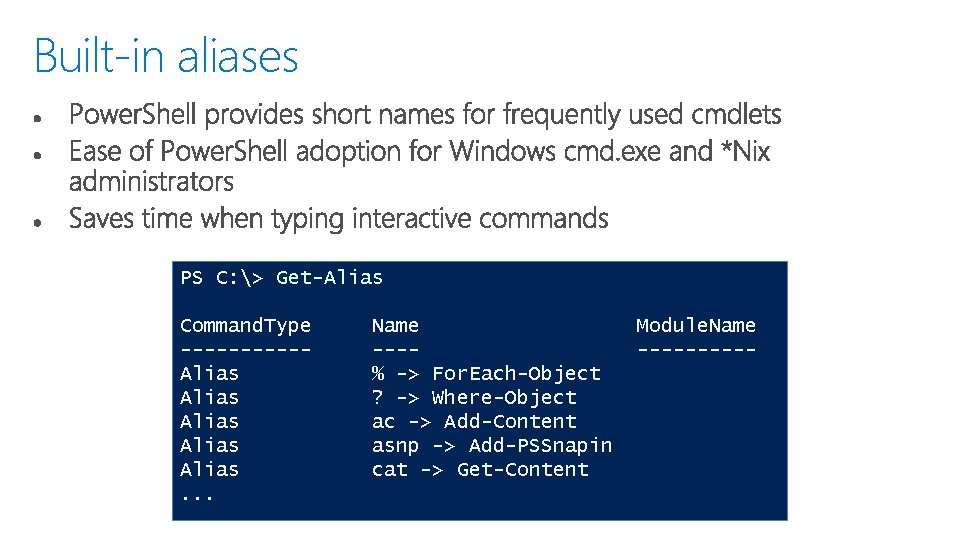 Built-in aliases PS C: > Get-Alias Command. Type -----Alias Alias. . . Name ---%