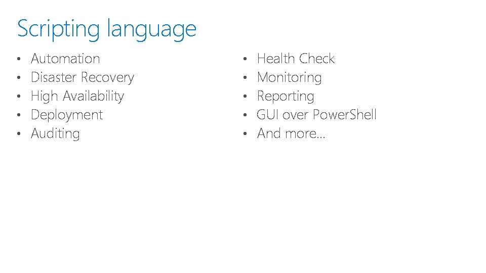 Scripting language • • • Automation Disaster Recovery High Availability Deployment Auditing • •