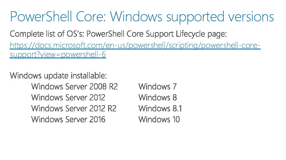 Power. Shell Core: Windows supported versions https: //docs. microsoft. com/en-us/powershell/scripting/powershell-coresupport? view=powershell-6 