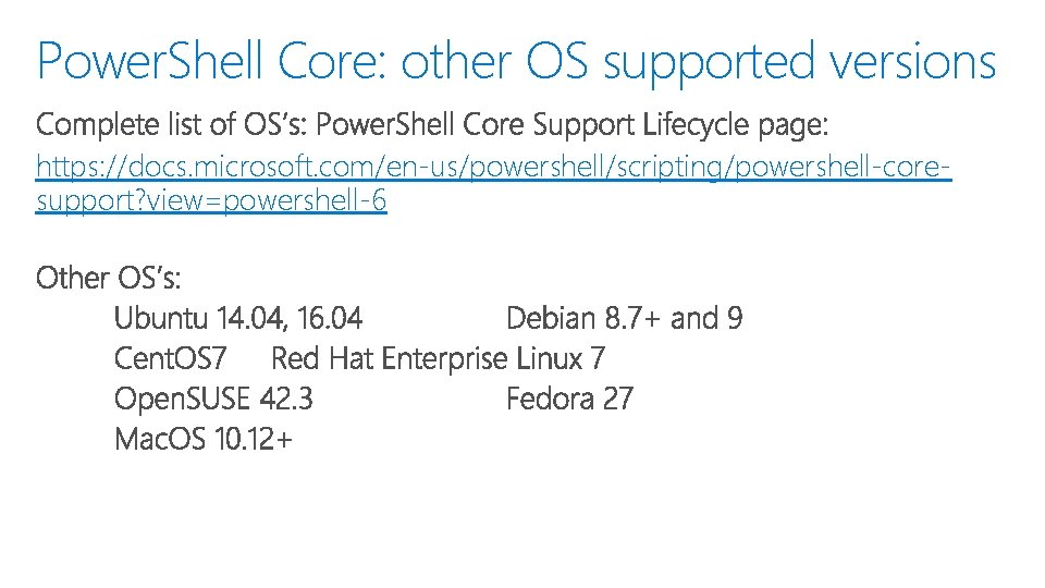 Power. Shell Core: other OS supported versions https: //docs. microsoft. com/en-us/powershell/scripting/powershell-coresupport? view=powershell-6 