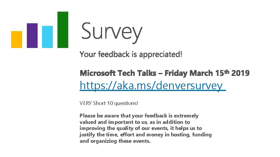 https: //aka. ms/denversurvey VERY Short 10 questions! Please be aware that your feedback is