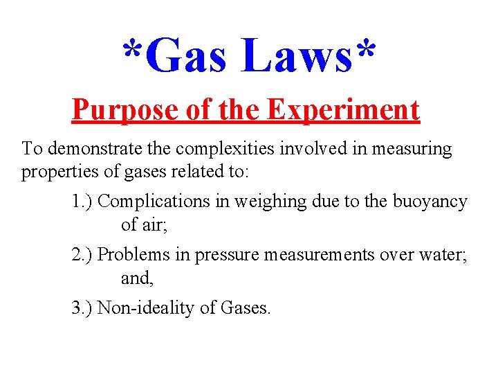 *Gas Laws* Purpose of the Experiment To demonstrate the complexities involved in measuring properties