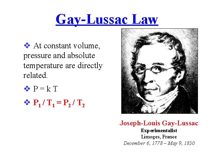 Gay-Lussac Law At constant volume, pressure and absolute temperature are directly related. P=k. T