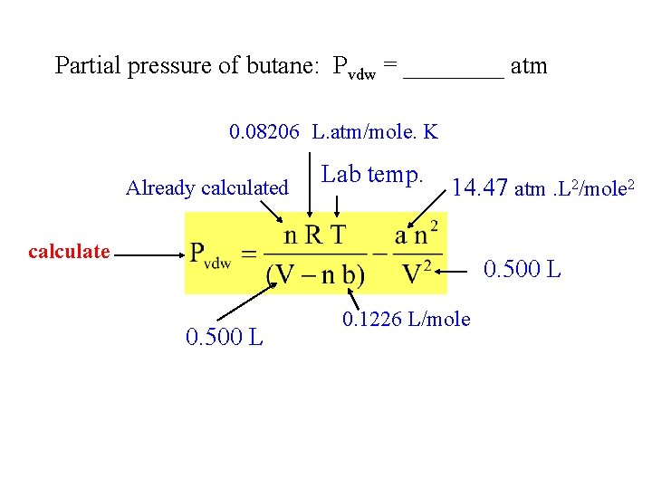 Partial pressure of butane: Pvdw = ____ atm 0. 08206 L. atm/mole. K Already