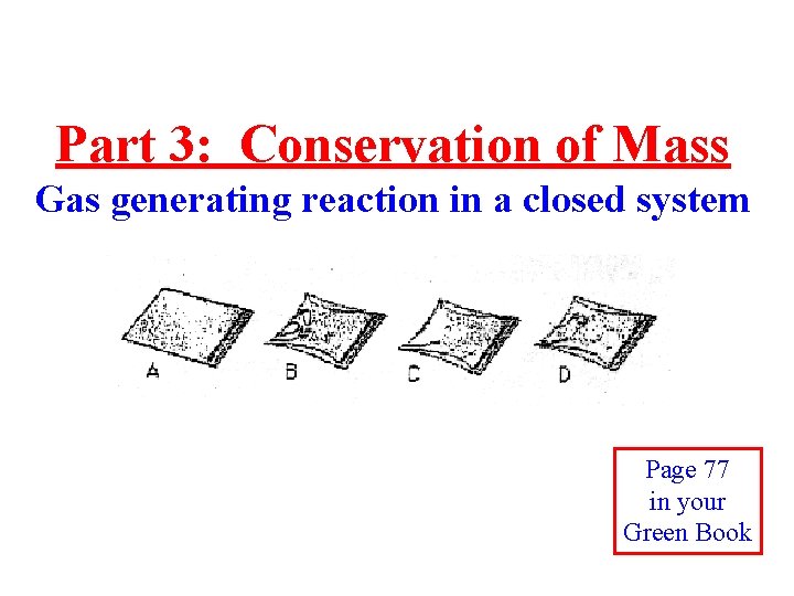 Part 3: Conservation of Mass Gas generating reaction in a closed system Page 77
