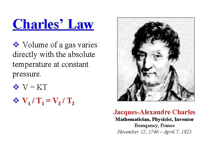 Charles’ Law Volume of a gas varies directly with the absolute temperature at constant