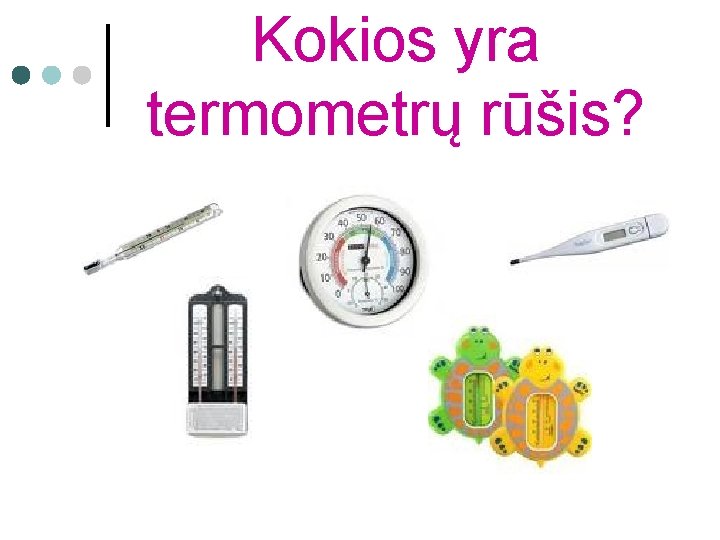 Kokios yra termometrų rūšis? 