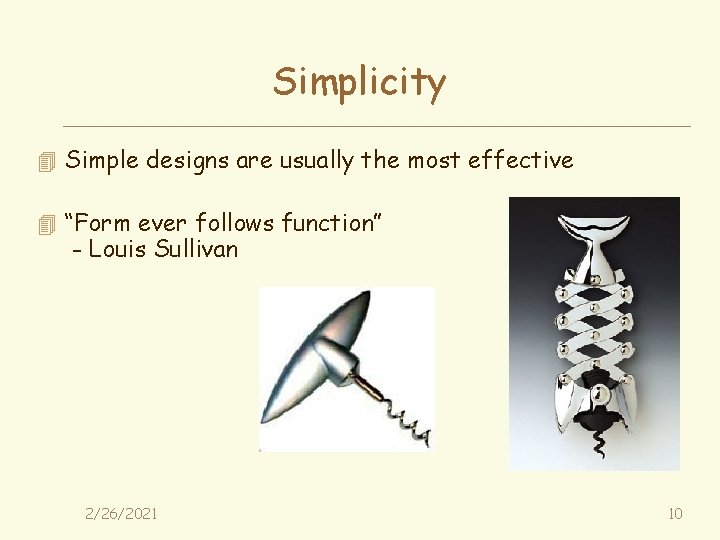 Simplicity 4 Simple designs are usually the most effective 4 “Form ever follows function”