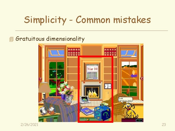 Simplicity - Common mistakes 4 Gratuitous dimensionality 2/26/2021 23 