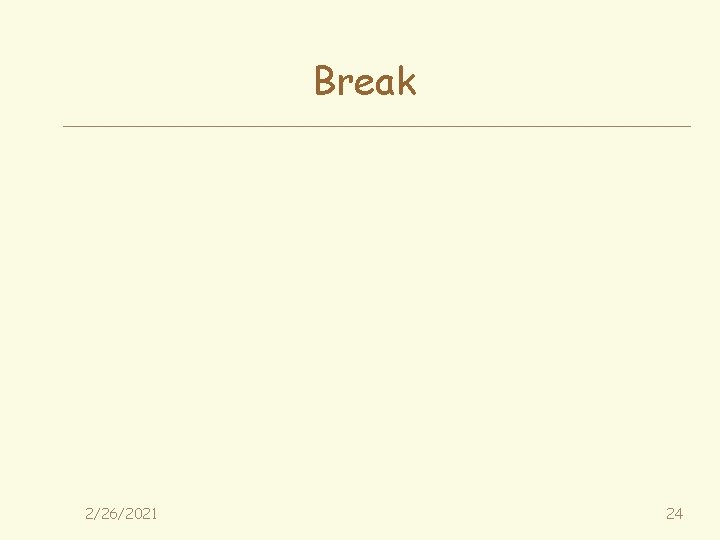 Break 2/26/2021 24 