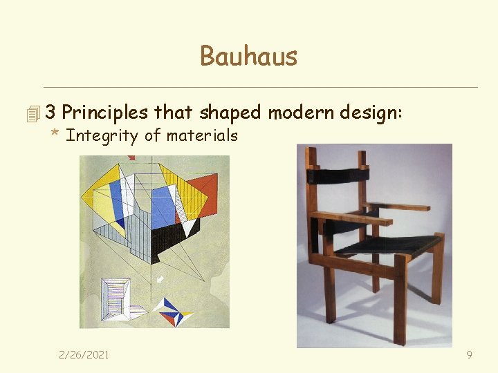 Bauhaus 4 3 Principles that shaped modern design: * Integrity of materials 2/26/2021 9