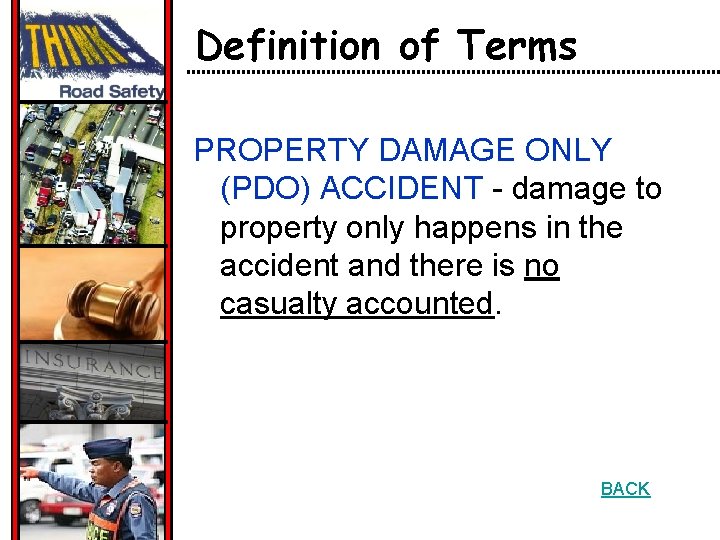 Definition of Terms PROPERTY DAMAGE ONLY (PDO) ACCIDENT - damage to property only happens