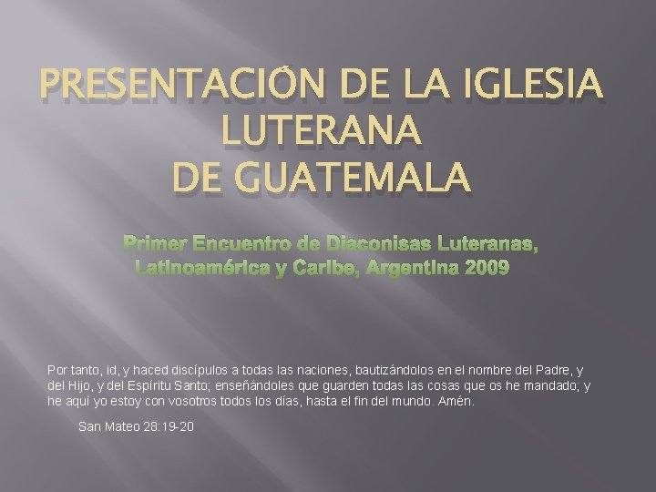 PRESENTACIÓN DE LA IGLESIA LUTERANA DE GUATEMALA Primer Encuentro de Diaconisas Luteranas, Latinoamérica y PRESENTACIÓN DE LA IGLESIA LUTERANA DE GUATEMALA Primer Encuentro de Diaconisas Luteranas, Latinoamérica y