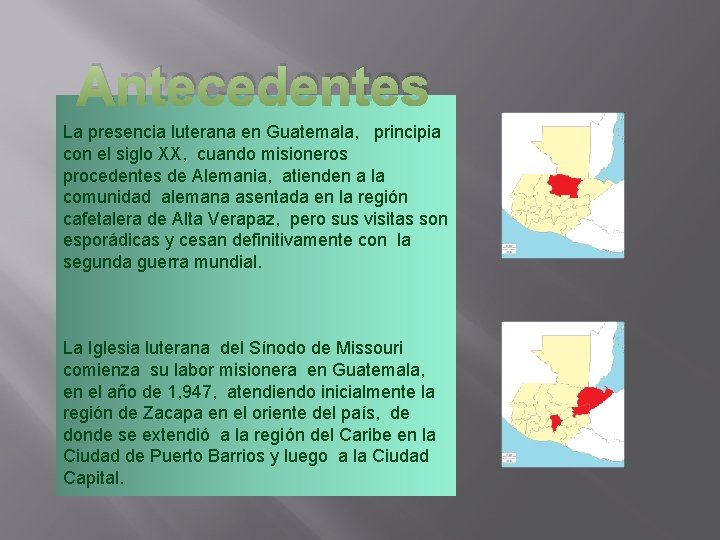 Antecedentes La presencia luterana en Guatemala, principia con el siglo XX, cuando misioneros procedentes Antecedentes La presencia luterana en Guatemala, principia con el siglo XX, cuando misioneros procedentes