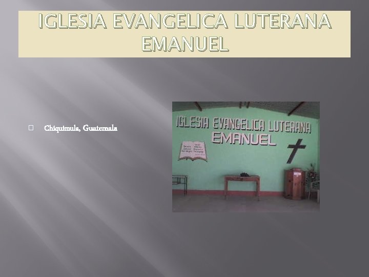 IGLESIA EVANGELICA LUTERANA EMANUEL � Chiquimula, Guatemala IGLESIA EVANGELICA LUTERANA EMANUEL � Chiquimula, Guatemala