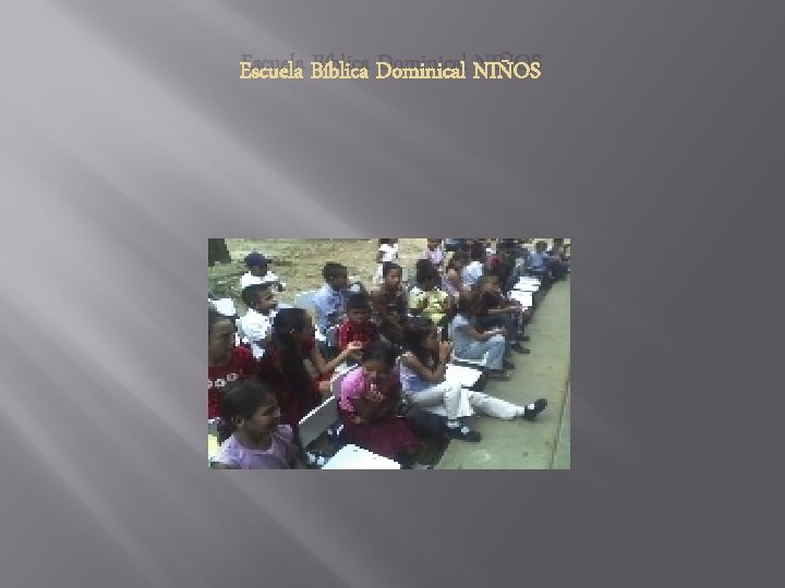 Escuela Bíblica Dominical NIÑOS Escuela Bíblica Dominical NIÑOS