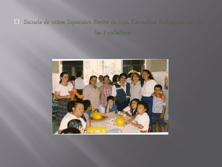 � Escuela de niños Especiales Rayito de Luz, Carmelina Rodríguez una de las Fundadoras � Escuela de niños Especiales Rayito de Luz, Carmelina Rodríguez una de las Fundadoras