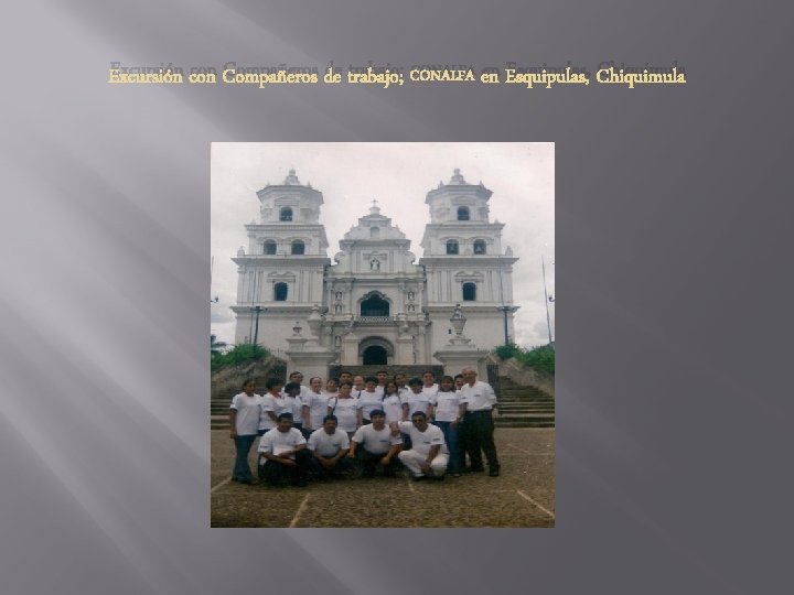 Excursión con Compañeros de trabajo; CONALFA en Esquipulas, Chiquimula Excursión con Compañeros de trabajo; CONALFA en Esquipulas, Chiquimula