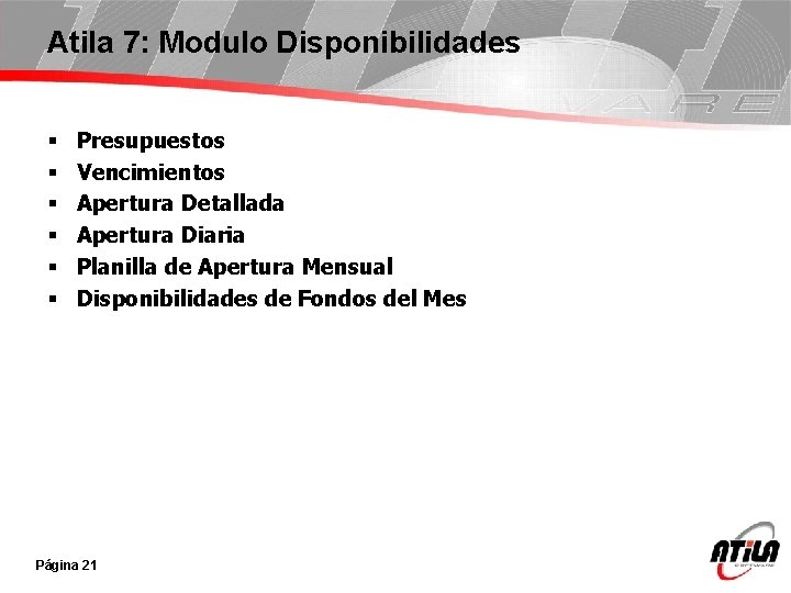 Atila 7: Modulo Disponibilidades § § § Presupuestos Vencimientos Apertura Detallada Apertura Diaria Planilla