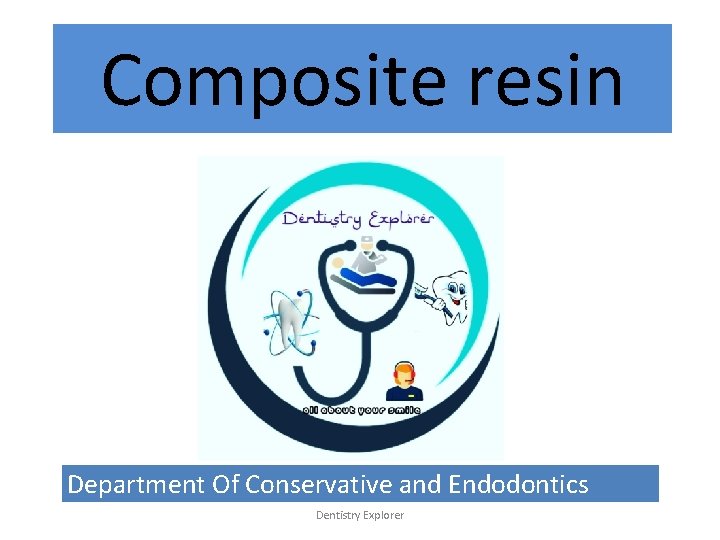 Composite resin Department Of Conservative and Endodontics Dentistry Explorer 