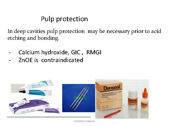 Pulp protection In deep cavities pulp protection may be necessary prior to acid etching