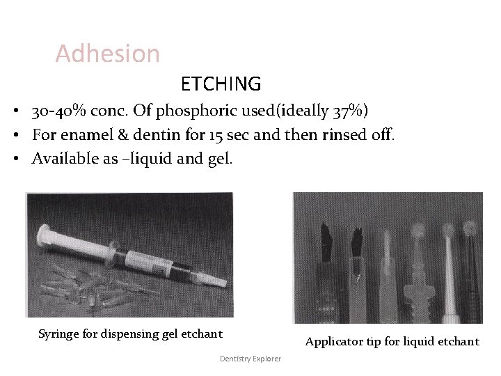 Adhesion ETCHING • 30 -40% conc. Of phosphoric used(ideally 37%) • For enamel &