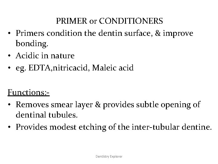 PRIMER or CONDITIONERS • Primers condition the dentin surface, & improve bonding. • Acidic