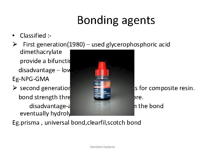 Bonding agents • Classified : Ø First generation(1980) – used glycerophosphoric acid dimethacrylate provide