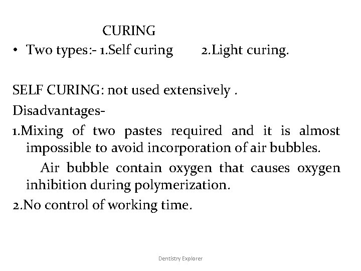 CURING • Two types: - 1. Self curing 2. Light curing. SELF CURING: not