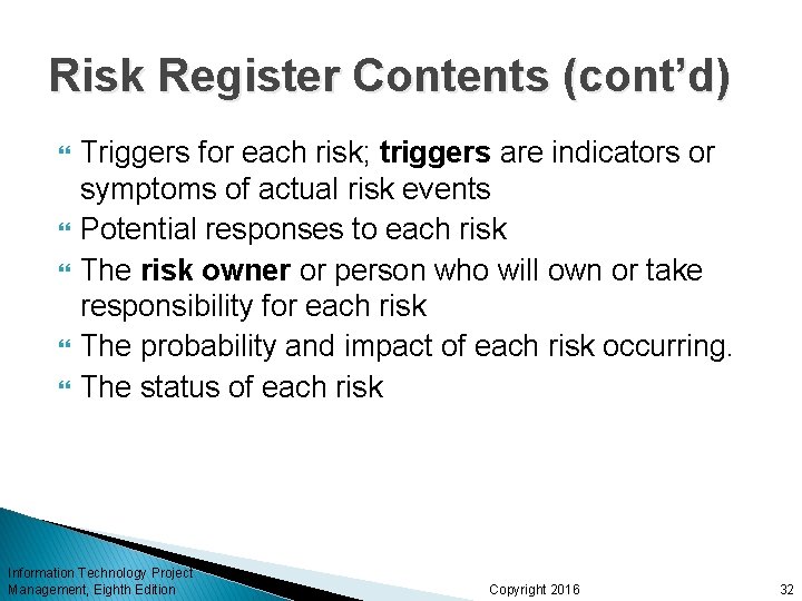 Risk Register Contents (cont’d) Triggers for each risk; triggers are indicators or symptoms of