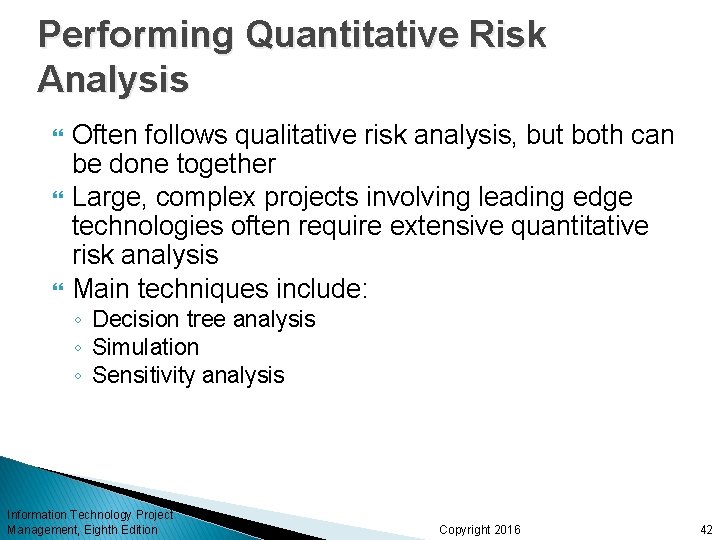 Performing Quantitative Risk Analysis Often follows qualitative risk analysis, but both can be done