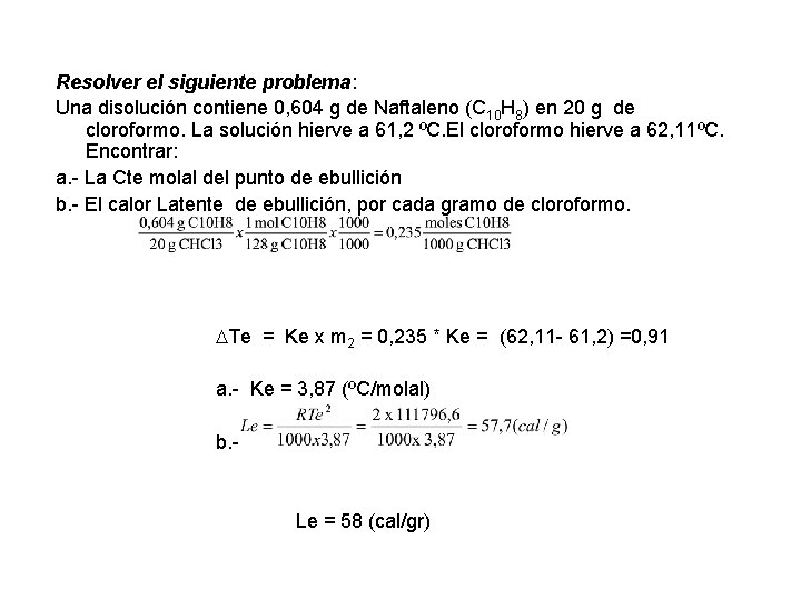 Resolver el siguiente problema: Una disolución contiene 0, 604 g de Naftaleno (C 10