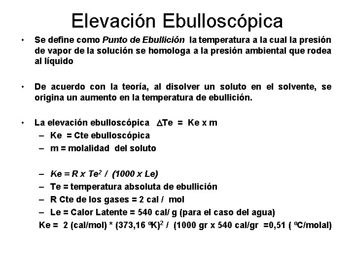 Elevación Ebulloscópica • Se define como Punto de Ebullición la temperatura a la cual