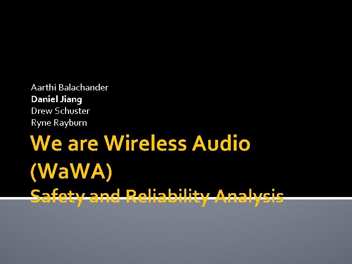 Aarthi Balachander Daniel Jiang Drew Schuster Ryne Rayburn We are Wireless Audio (Wa. WA)