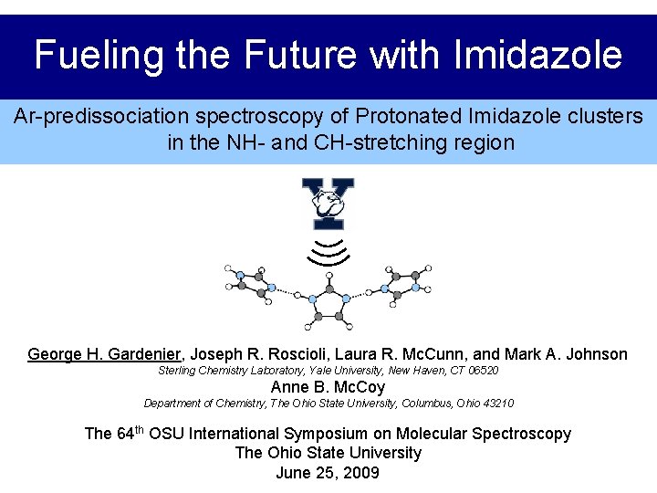 Fueling the Future with Imidazole Fueling the Future With Imidazole Ar-predissociation spectroscopy of Protonated