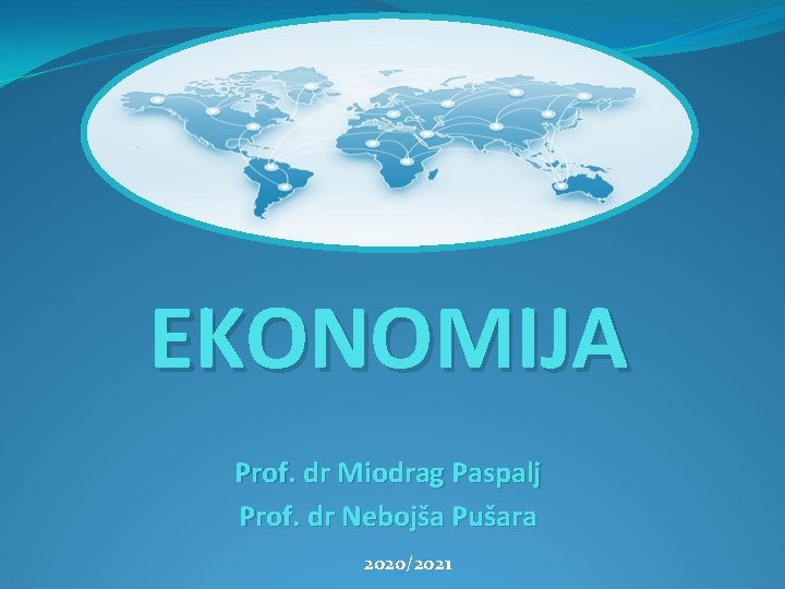 EKONOMIJA Prof. dr Miodrag Paspalj Prof. dr Nebojša Pušara 2020/2021 