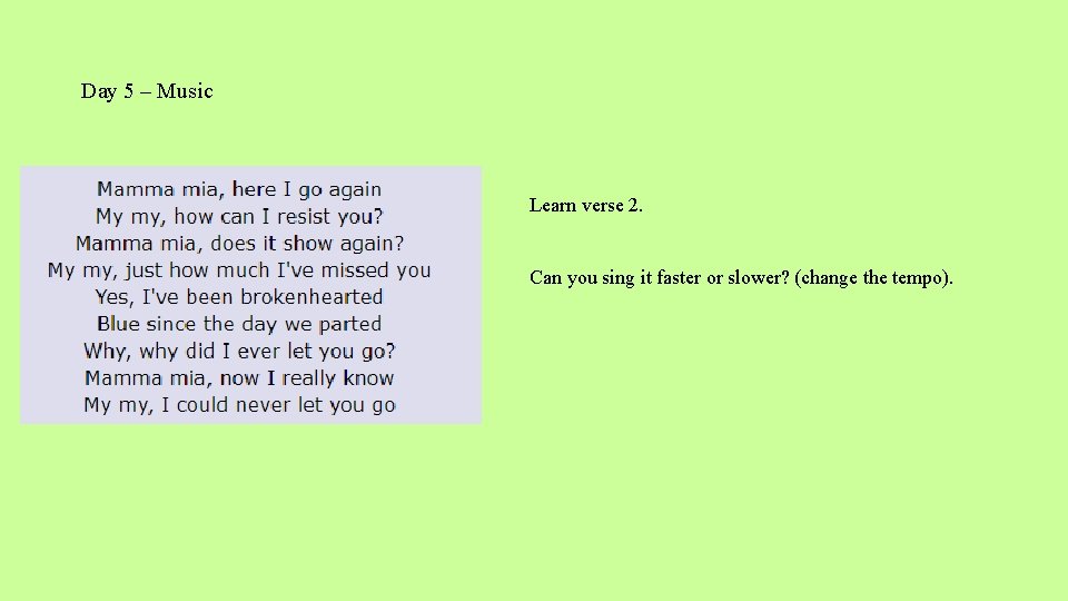 Day 5 – Music Learn verse 2. Can you sing it faster or slower?