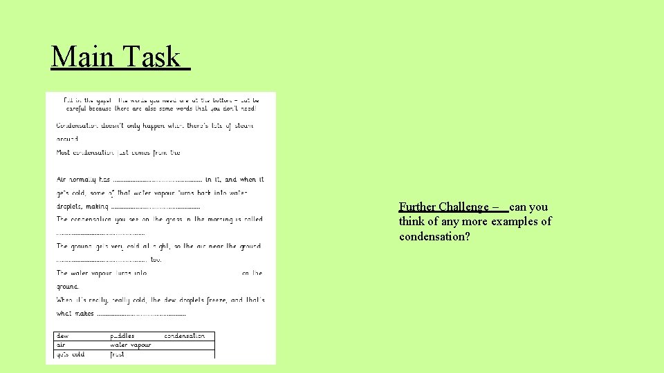 Main Task Further Challenge – can you think of any more examples of condensation?