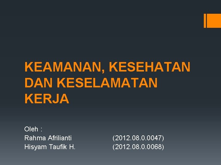 KEAMANAN, KESEHATAN DAN KESELAMATAN KERJA Oleh : Rahma Afrilianti Hisyam Taufik H. (2012. 08.