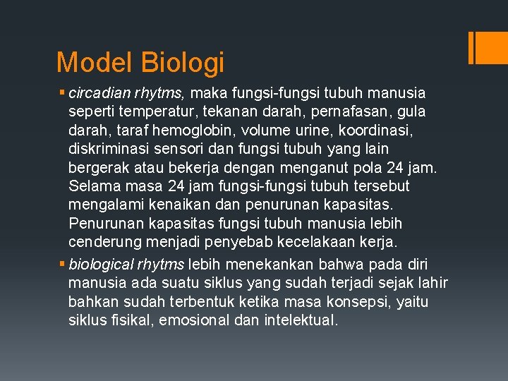 Model Biologi § circadian rhytms, maka fungsi-fungsi tubuh manusia seperti temperatur, tekanan darah, pernafasan,