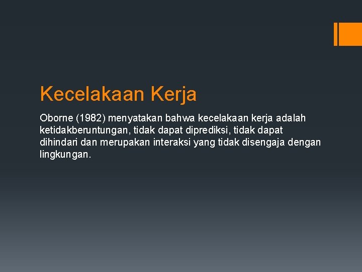 Kecelakaan Kerja Oborne (1982) menyatakan bahwa kecelakaan kerja adalah ketidakberuntungan, tidak dapat diprediksi, tidak