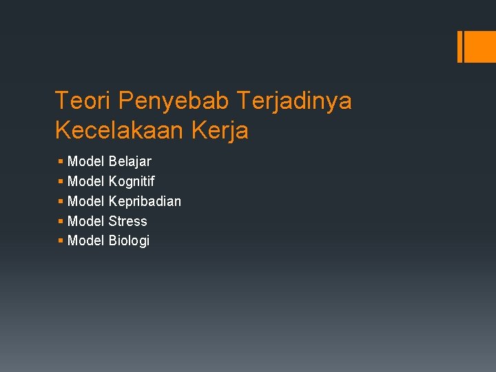 Teori Penyebab Terjadinya Kecelakaan Kerja § Model Belajar § Model Kognitif § Model Kepribadian