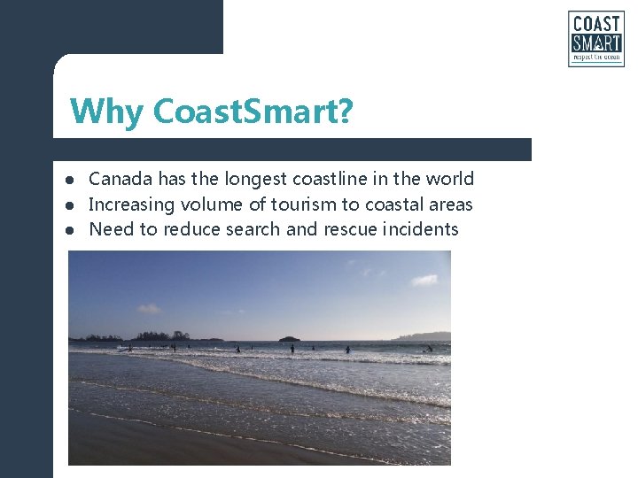 Why Coast. Smart? l l l Canada has the longest coastline in the world