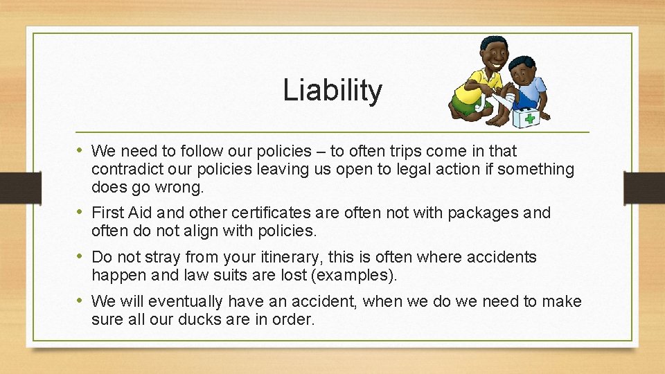 Liability • We need to follow our policies – to often trips come in