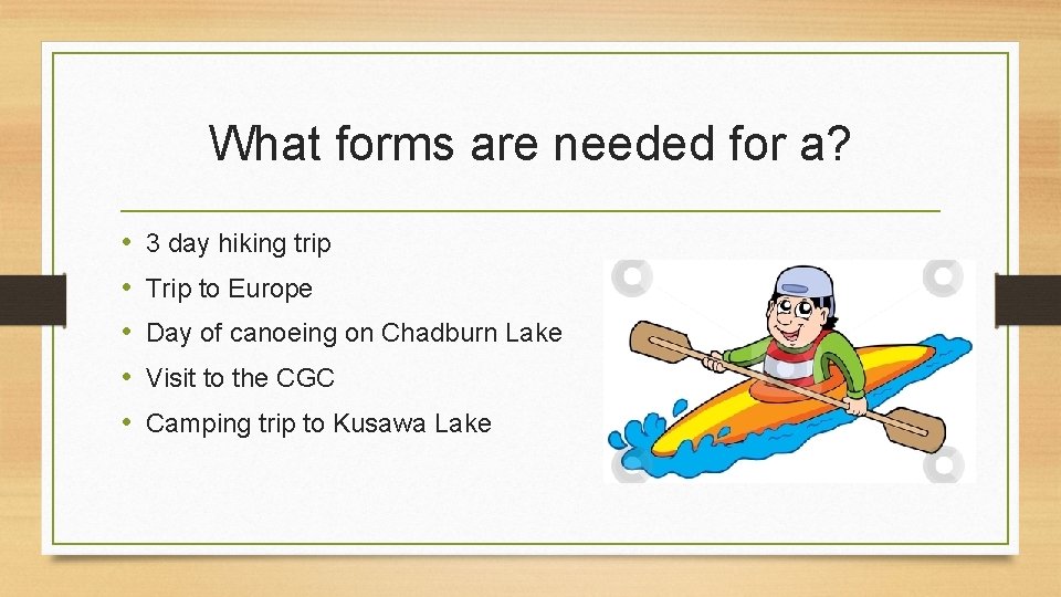 What forms are needed for a? • • • 3 day hiking trip Trip